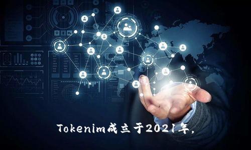 Tokenim成立于2021年。